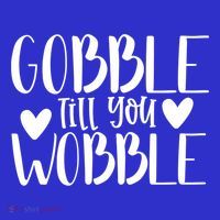 Gobble Till You Wobble Funny Thanksgiving Saying Gift Kids T-Shirt