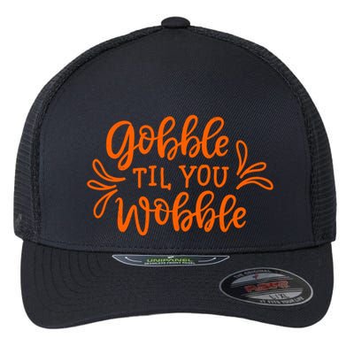 Gobble Til You Wobble Thanksgiving Funny Flexfit Unipanel Trucker Cap