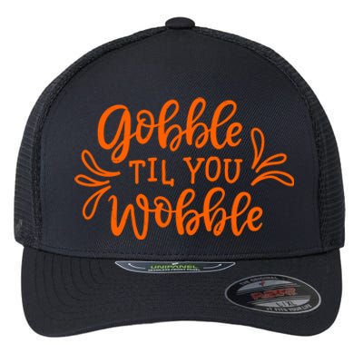 Gobble Til You Wobble Thanksgiving Funny Flexfit Unipanel Trucker Cap