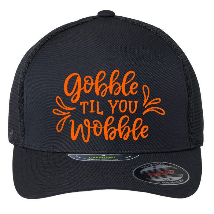 Gobble Til You Wobble Thanksgiving Funny Flexfit Unipanel Trucker Cap
