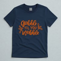 Gobble Til You Wobble Thanksgiving Funny T-Shirt