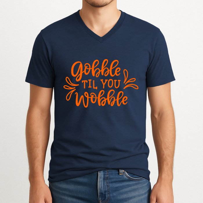 Gobble Til You Wobble Thanksgiving Funny V-Neck T-Shirt