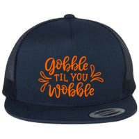 Gobble Til You Wobble Thanksgiving Funny Flat Bill Trucker Hat