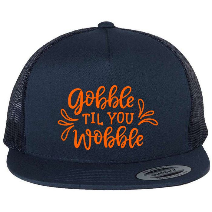 Gobble Til You Wobble Thanksgiving Funny Flat Bill Trucker Hat
