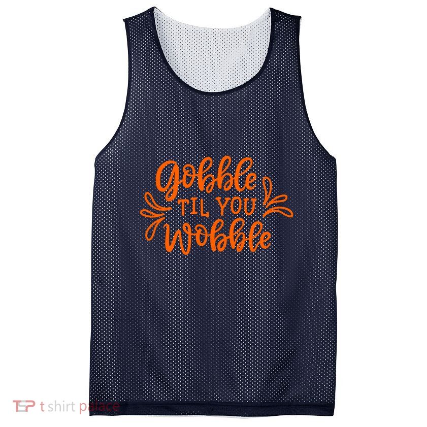 Gobble Til You Wobble Thanksgiving Funny Mesh Reversible Basketball Jersey Tank