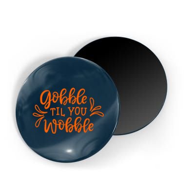 Gobble Til You Wobble Thanksgiving Funny Magnet