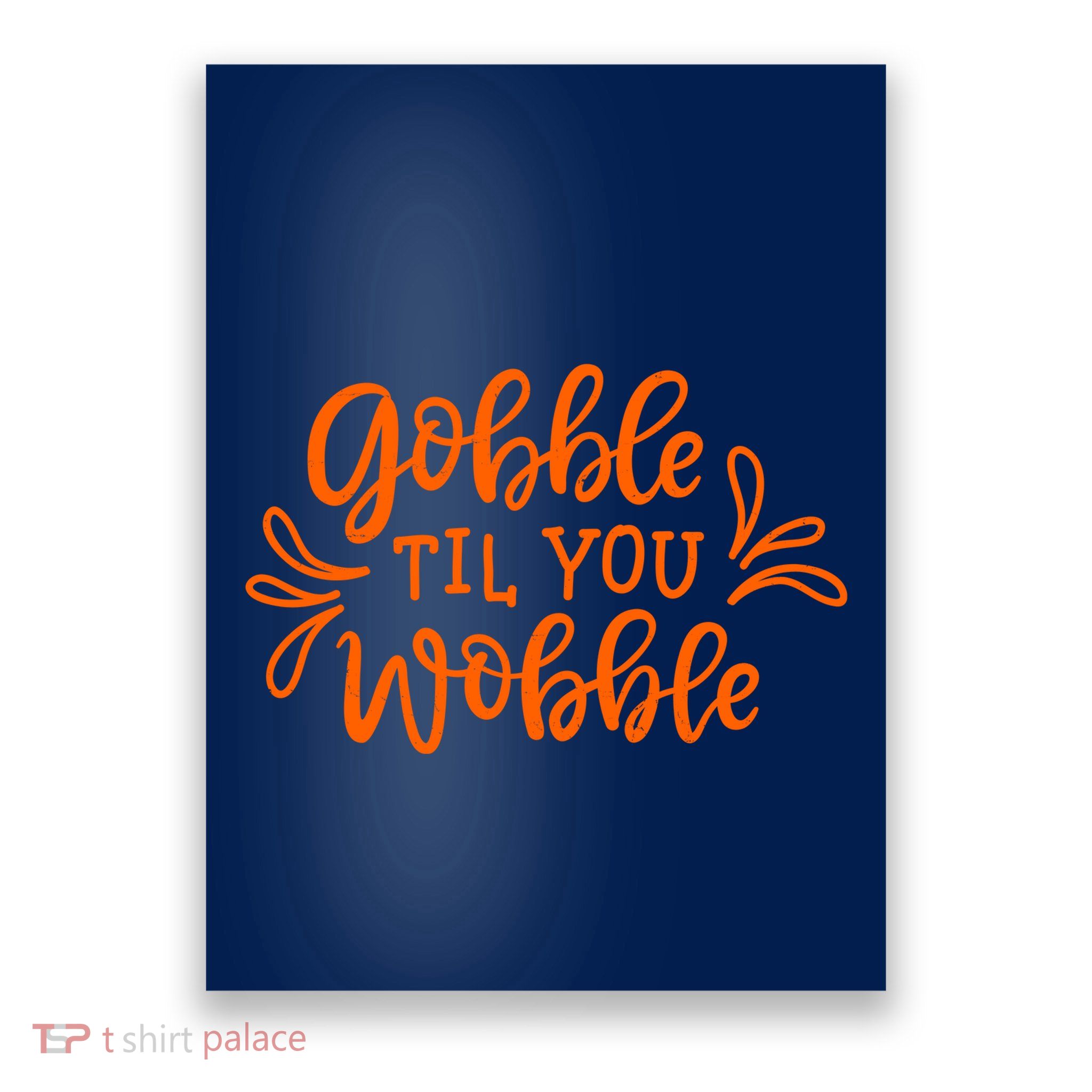 Gobble Til You Wobble Thanksgiving Funny Poster
