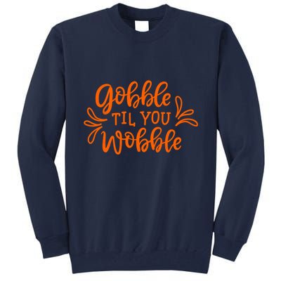 Gobble Til You Wobble Thanksgiving Funny Tall Sweatshirt