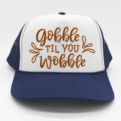 Gobble Til You Wobble Thanksgiving Funny Trucker Hat