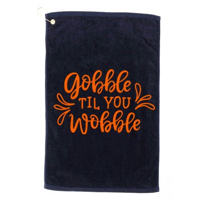 Gobble Til You Wobble Thanksgiving Funny Platinum Collection Golf Towel