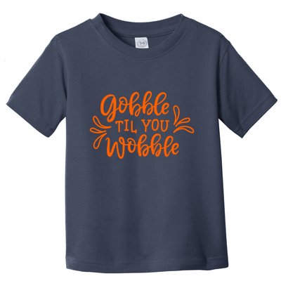 Gobble Til You Wobble Thanksgiving Funny Toddler T-Shirt