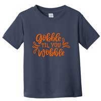 Gobble Til You Wobble Thanksgiving Funny Toddler T-Shirt