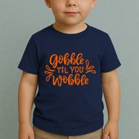 Gobble Til You Wobble Thanksgiving Funny Toddler T-Shirt