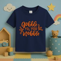 Gobble Til You Wobble Thanksgiving Funny Toddler T-Shirt