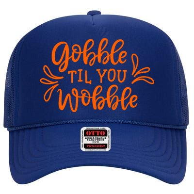 Gobble Til You Wobble Thanksgiving Funny High Crown Mesh Back Trucker Hat