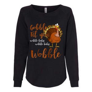 Gobble Till You Wobble Funny Thanksgiving Cool Gift Womens California Wash Sweatshirt