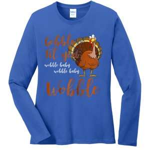 Gobble Till You Wobble Funny Thanksgiving Cool Gift Ladies Long Sleeve Shirt