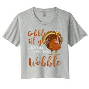 Gobble Till You Wobble Funny Thanksgiving Cool Gift Women's Crop Top Tee