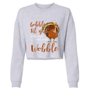 Gobble Till You Wobble Funny Thanksgiving Cool Gift Cropped Pullover Crew