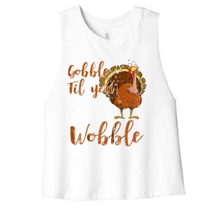 Gobble Till You Wobble Funny Thanksgiving Cool Gift Women's Racerback Cropped Tank