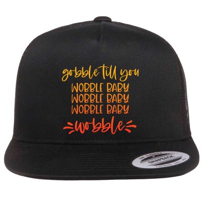 Gobble Till You Wobble Meaningful Gift Flatbill Hat