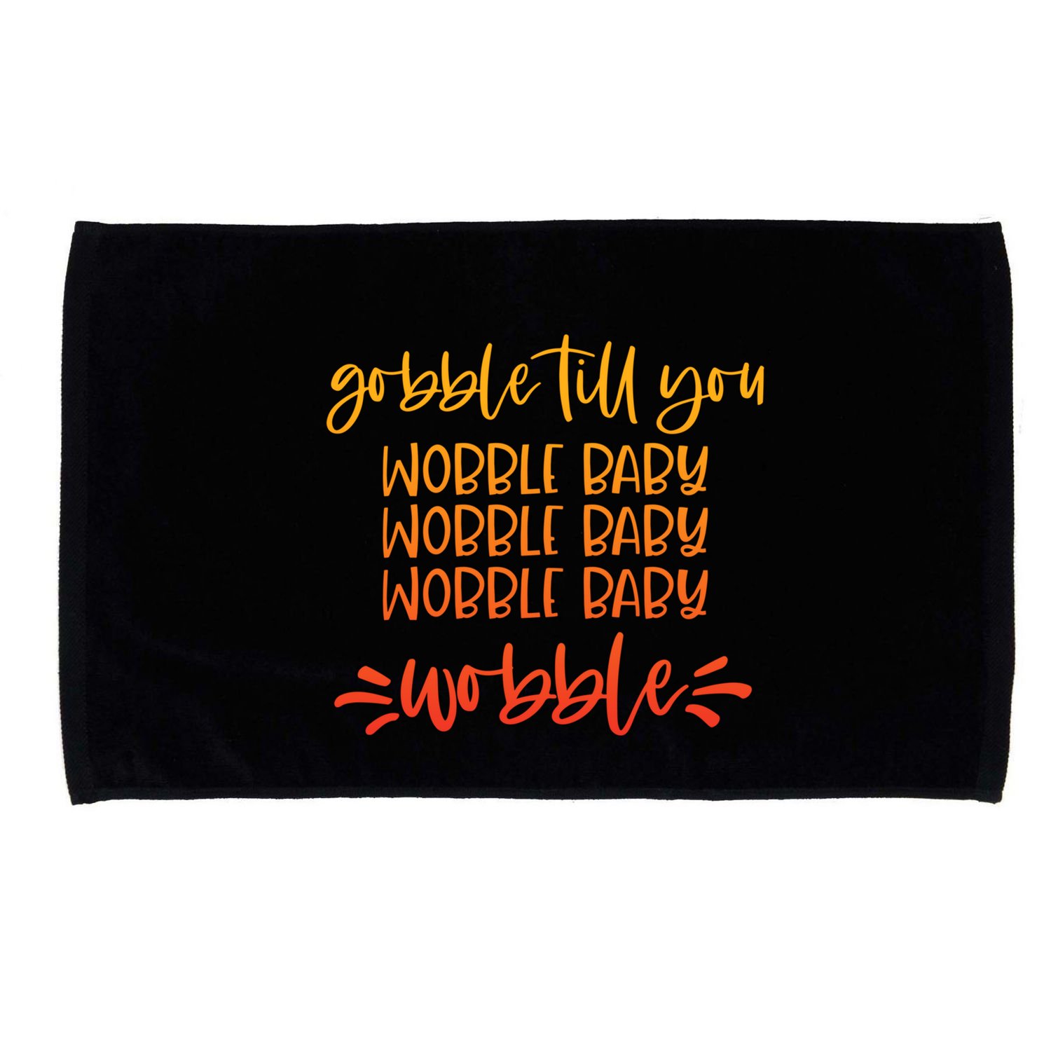Gobble Till You Wobble Meaningful Gift Microfiber Hand Towel