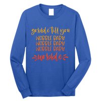 Gobble Till You Wobble Meaningful Gift Long Sleeve Shirt