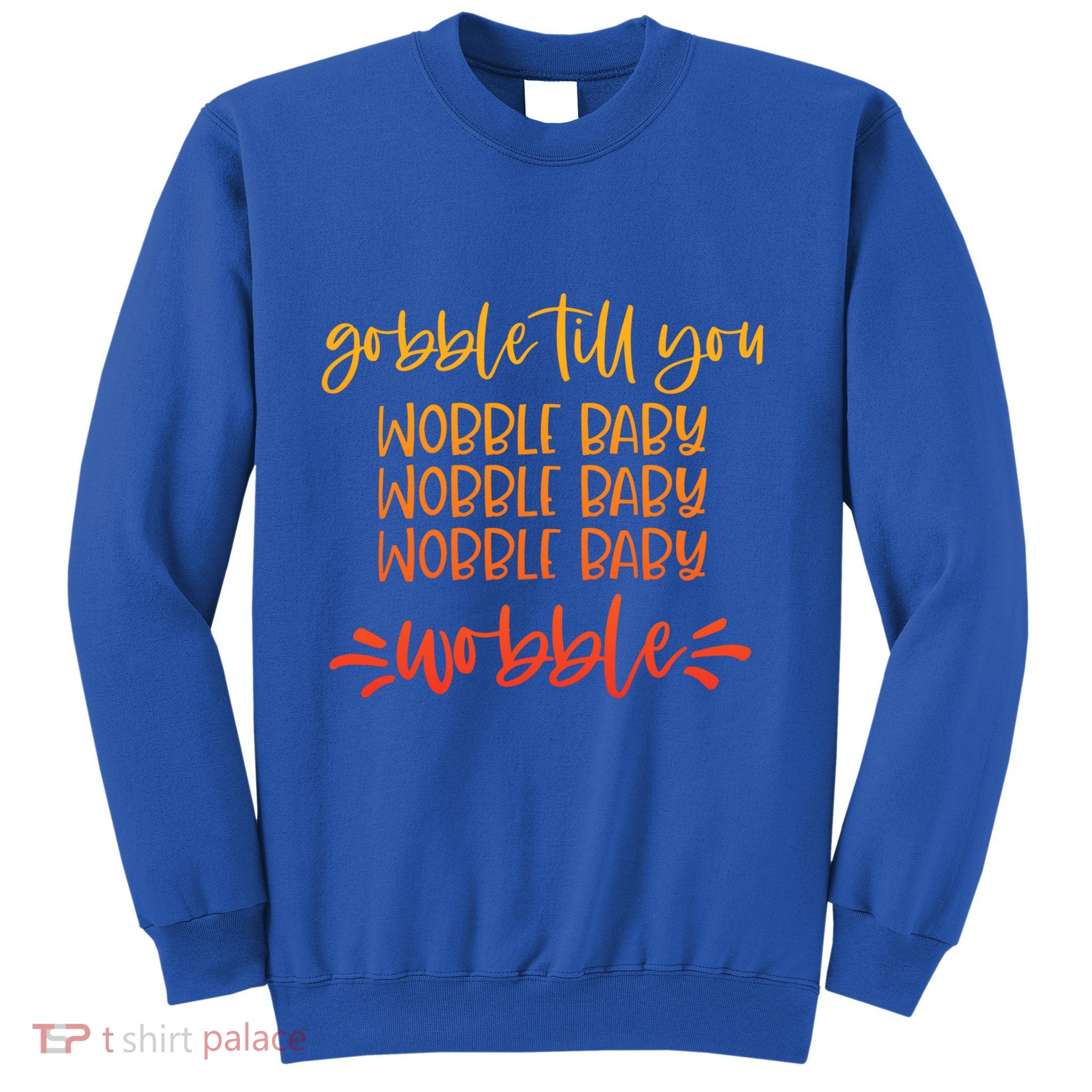 Gobble Till You Wobble Meaningful Gift Sweatshirt