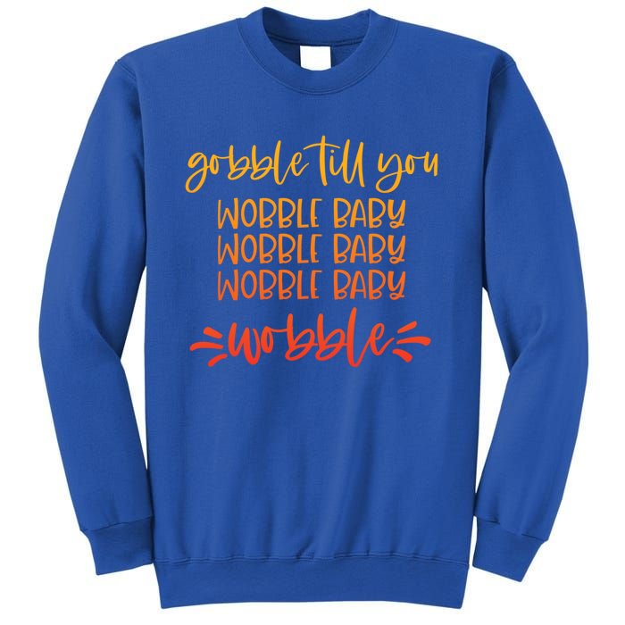 Gobble Till You Wobble Meaningful Gift Sweatshirt