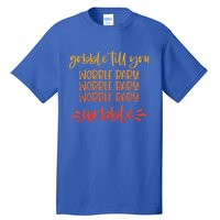 Gobble Till You Wobble Meaningful Gift Tall T-Shirt