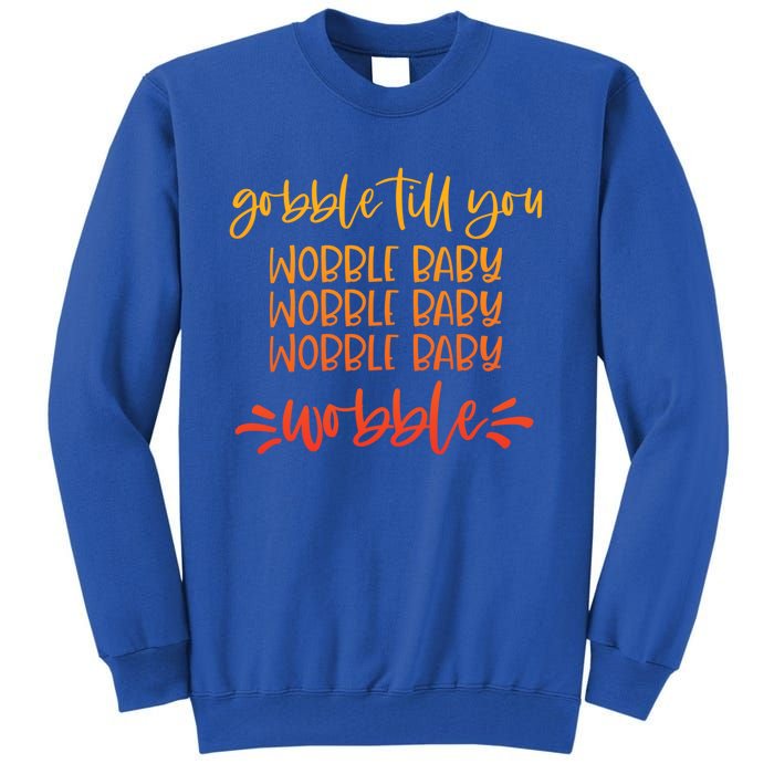 Gobble Till You Wobble Meaningful Gift Tall Sweatshirt