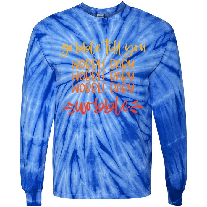 Gobble Till You Wobble Meaningful Gift Tie-Dye Long Sleeve Shirt