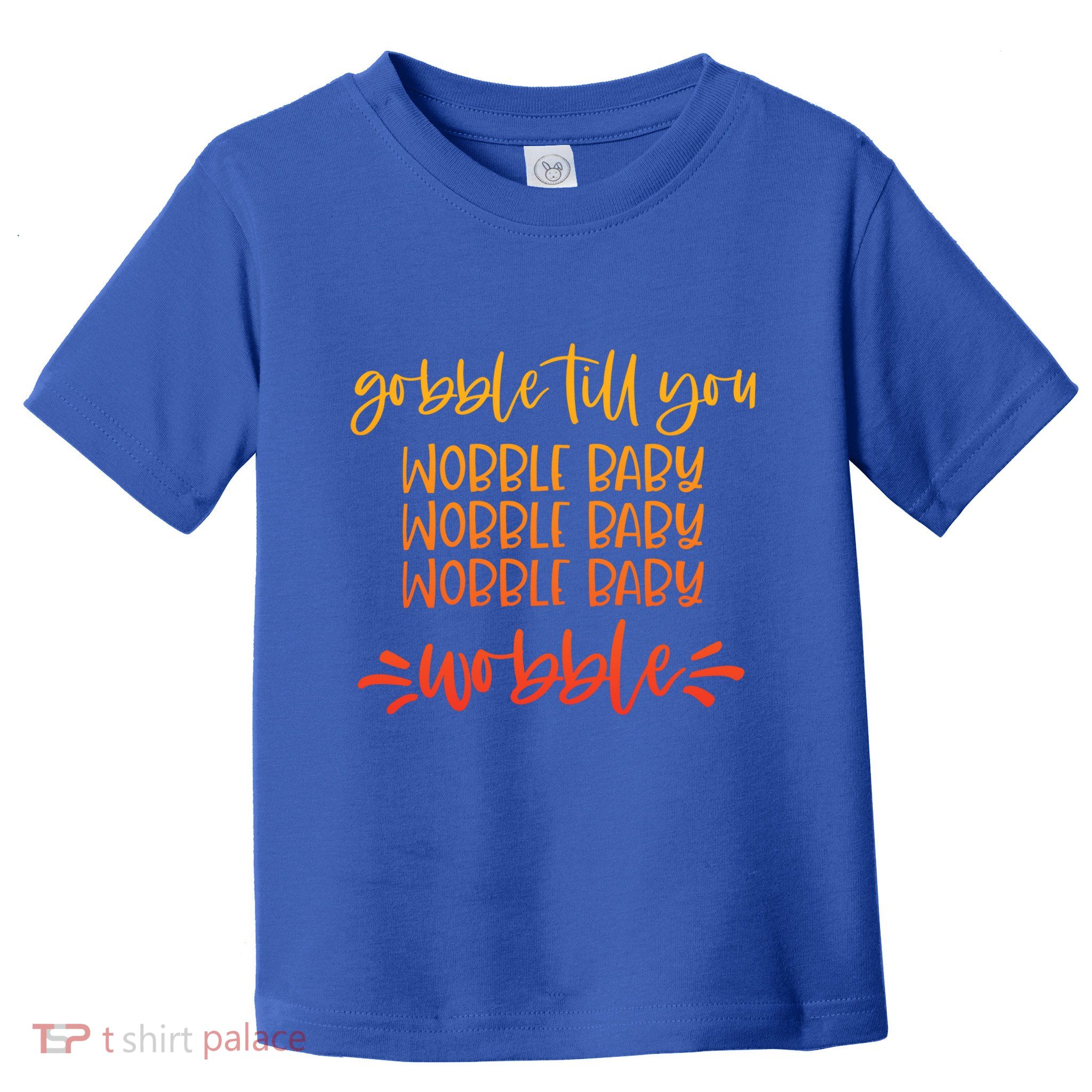 Gobble Till You Wobble Meaningful Gift Toddler T-Shirt