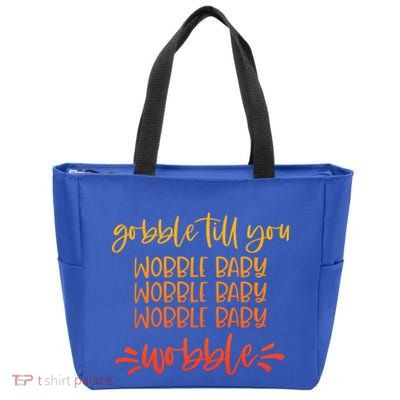 Gobble Till You Wobble Meaningful Gift Zip Tote Bag