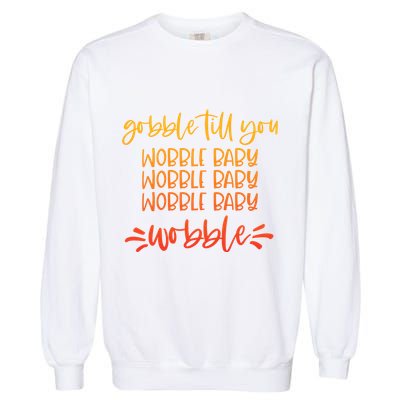 Gobble Till You Wobble Meaningful Gift Garment-Dyed Sweatshirt