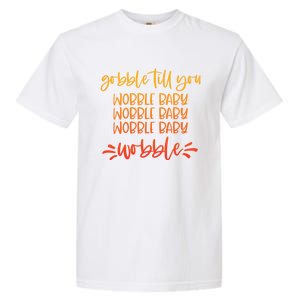 Gobble Till You Wobble Meaningful Gift Garment-Dyed Heavyweight T-Shirt