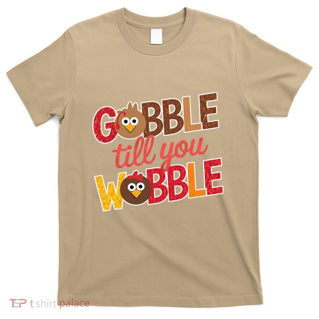 Gobble Till You Wobble Cartoon Turkey Funny Thanksgiving T-Shirt