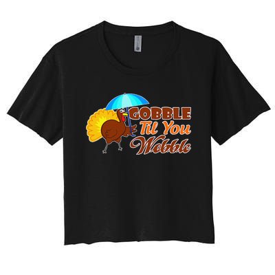 Gobble Til You Wobble Funny Thanksgiving Women's Crop Top Tee