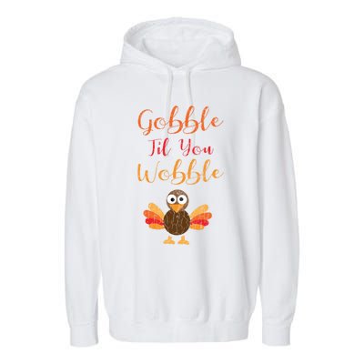 Gobble Till You Wobble Funny Thanksgiving Turkey Graphic Great Gift Garment-Dyed Fleece Hoodie