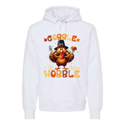 Gobble Til You Wobble Thanksgiving Turkey Premium Hoodie