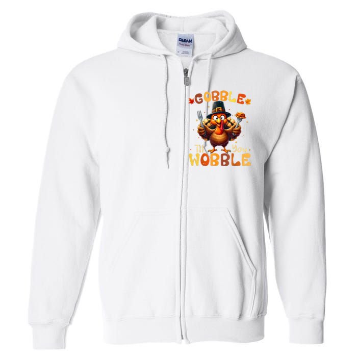 Gobble Til You Wobble Thanksgiving Turkey Full Zip Hoodie