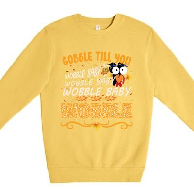 Gobble Till You Wobble Wobble Turkey Gift Premium Crewneck Sweatshirt