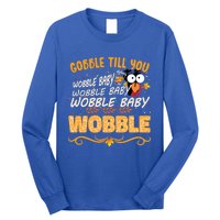 Gobble Till You Wobble Wobble Turkey Gift Long Sleeve Shirt