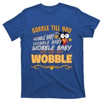 Gobble Till You Wobble Wobble Turkey Gift T-Shirt