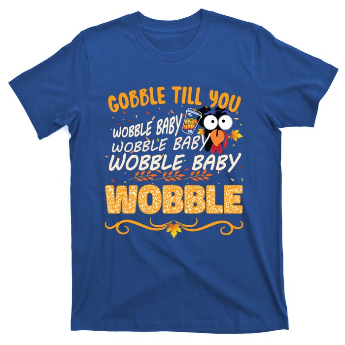 Gobble Till You Wobble Wobble Turkey Gift T-Shirt