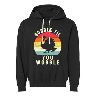 Gobble Till You Wobble Thanksgiving Turkey Day Funny Garment-Dyed Fleece Hoodie