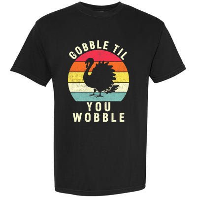 Gobble Till You Wobble Thanksgiving Turkey Day Funny Garment-Dyed Heavyweight T-Shirt