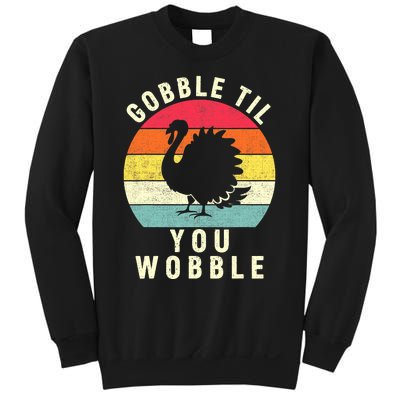 Gobble Till You Wobble Thanksgiving Turkey Day Funny Sweatshirt