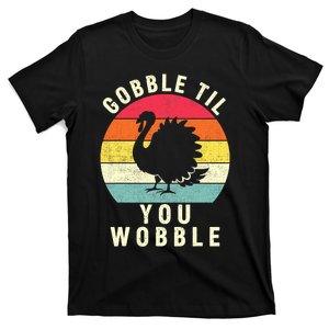 Gobble Till You Wobble Thanksgiving Turkey Day Funny T-Shirt