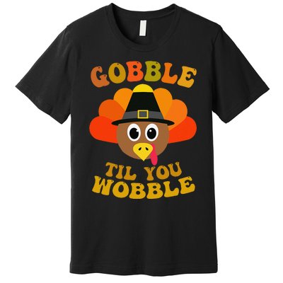 Gobble Til You Wobble Thanksgiving Day Premium T-Shirt